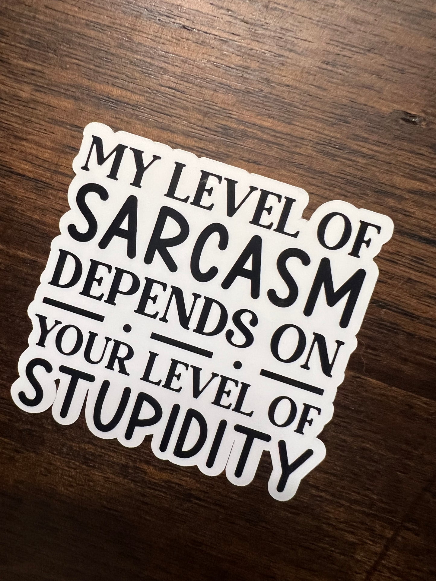 My Level of Sarcasm Depends on Your Level of Stupidity Sticker