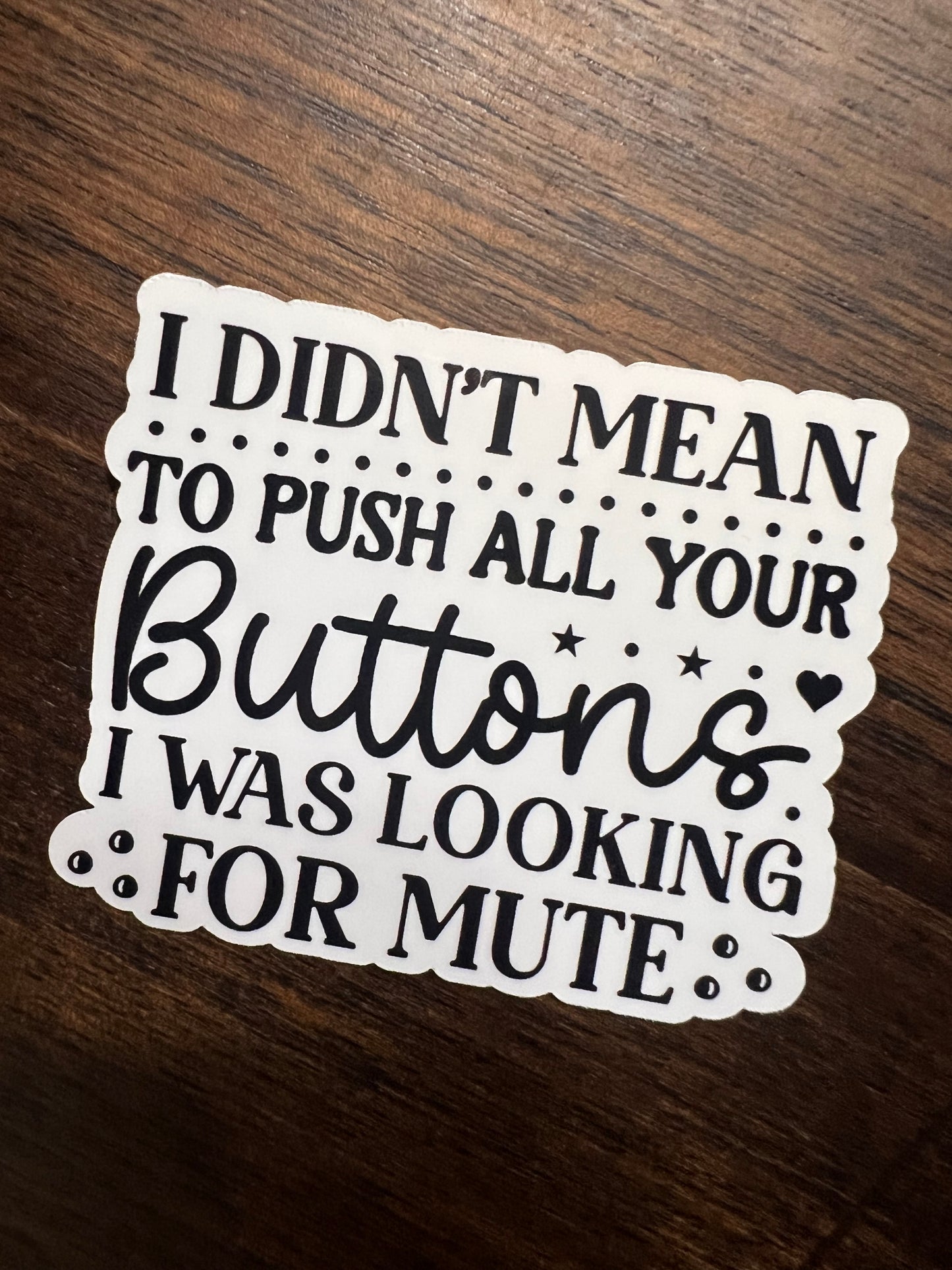 Didn't Mean to Push All Your Buttons Sticker