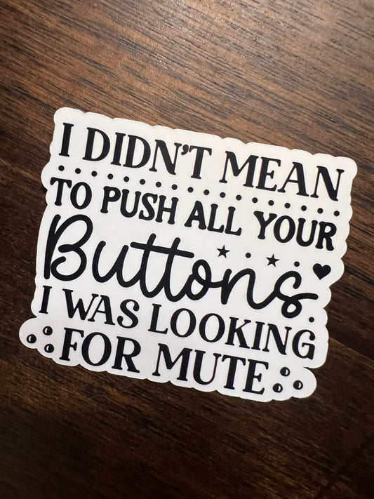 Didn't Mean to Push All Your Buttons Sticker