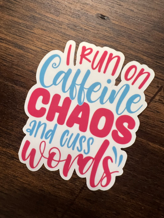 I Run on Caffiene Chaos and Cuss Words Sticker